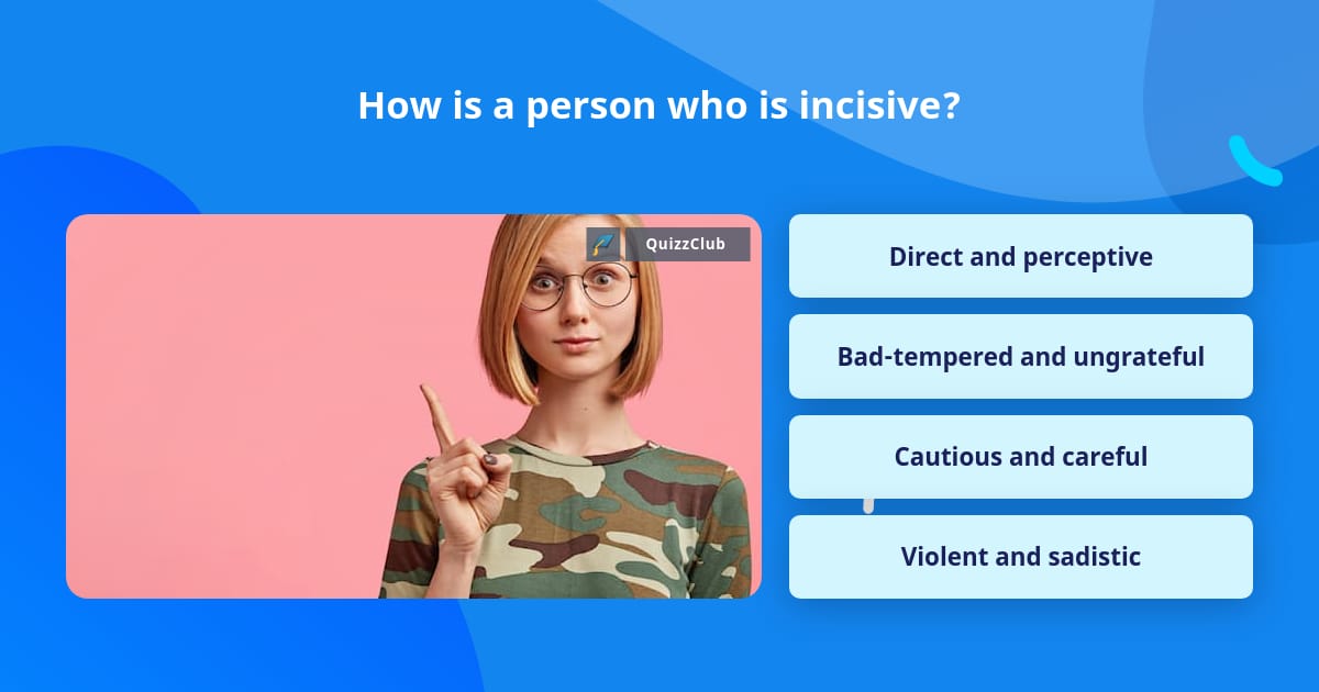 How is a person who is incisive? | Trivia Questions | QuizzClub