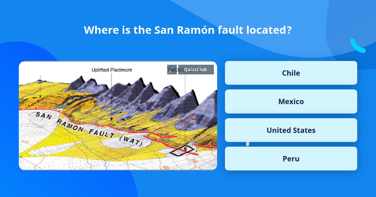 Where Is Ramon Where is the San Ramón fault located? | Trivia Questions | QuizzClub