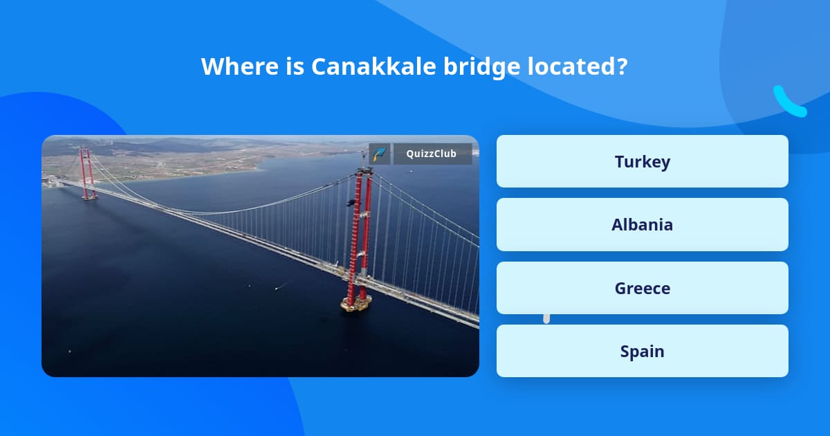 Where is Canakkale bridge located? | Trivia Answers | QuizzClub