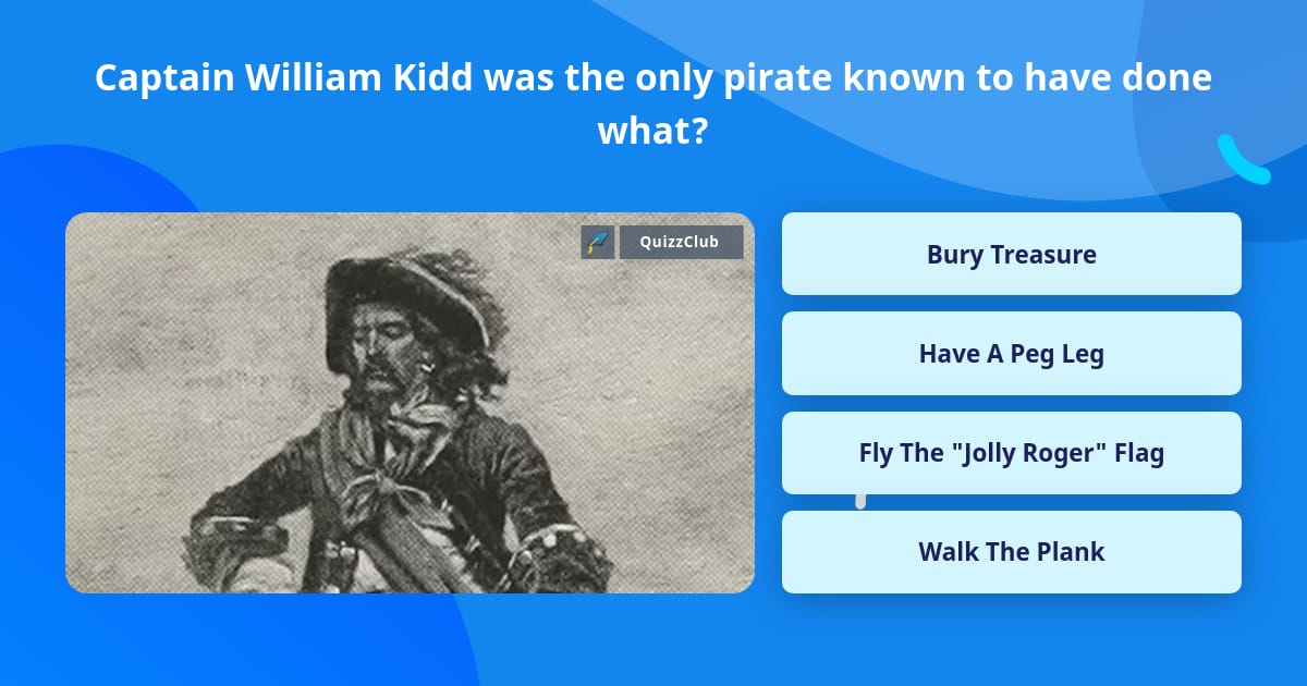 Trivia Captain Captain William Kidd was the only... | Trivia Questions | QuizzClub