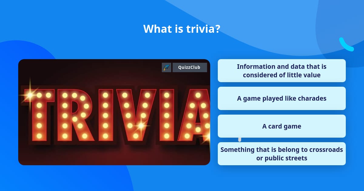 What Is Trivia Trivia Questions QuizzClub