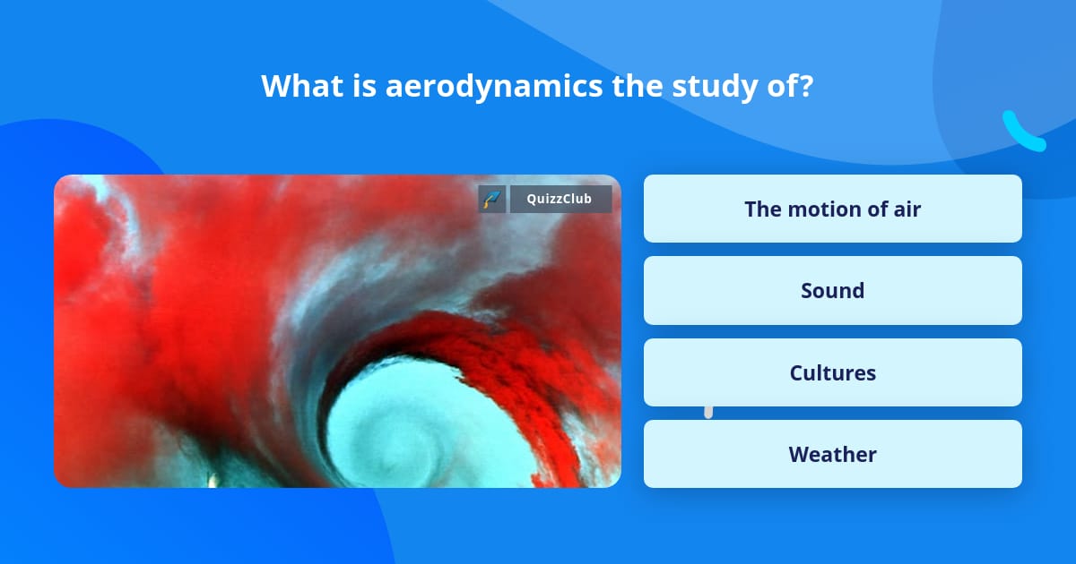 What is aerodynamics the study of? | Trivia Answers | QuizzClub