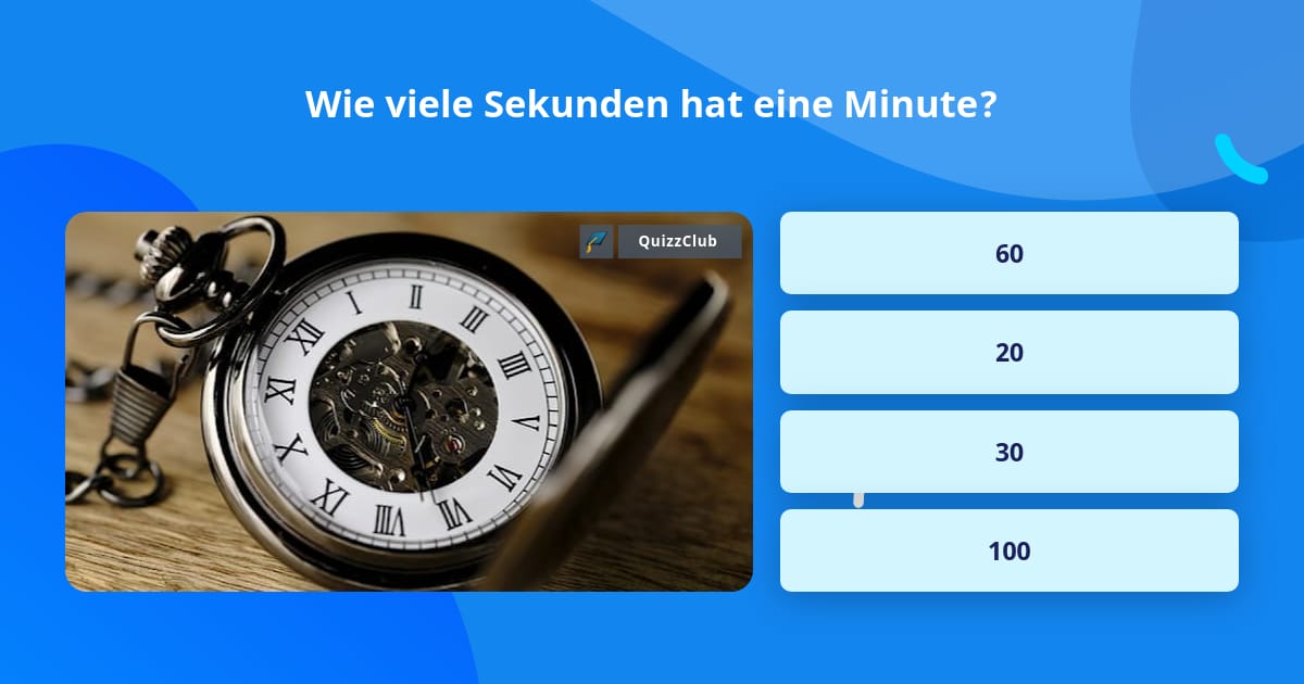 Wie Viele Sekunden Hat Eine Minute Wie viele Sekunden hat eine Minute? | Quiz-Antworten | QuizzClub