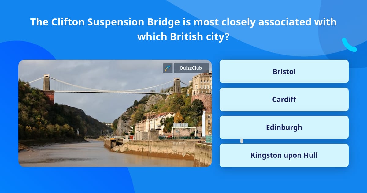 The Clifton Suspension Bridge is... | Trivia Questions | QuizzClub