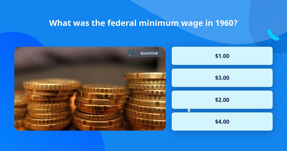 what-was-the-federal-minimum-wage-in-trivia-questions-quizzclub
