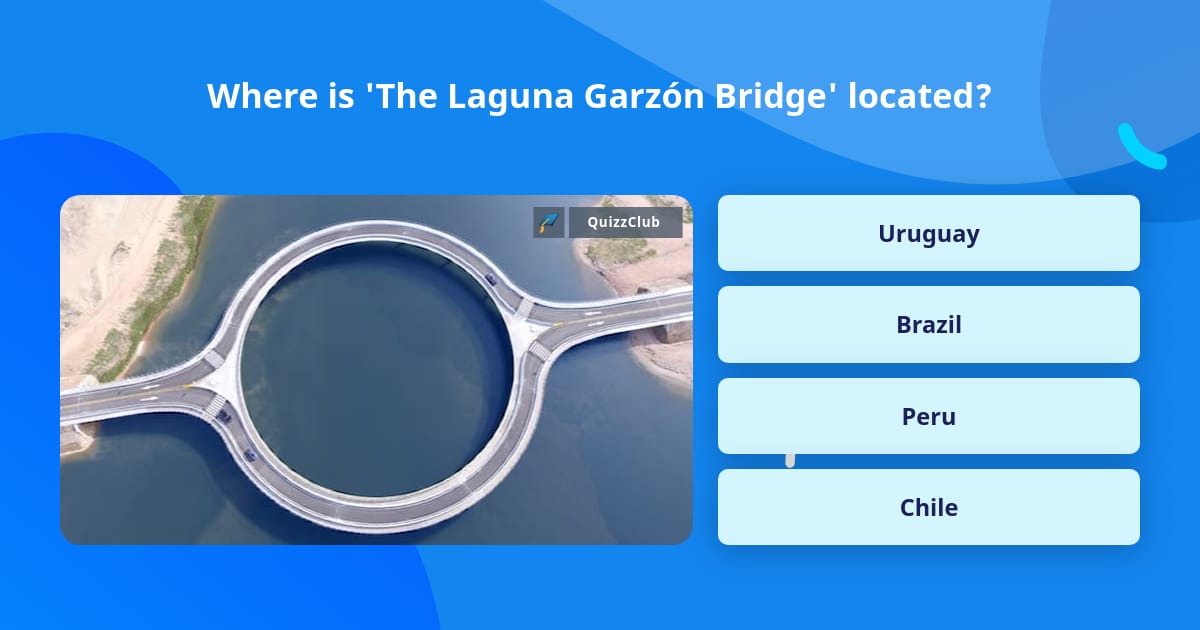 Where is 'The Laguna Garzón Bridge'... | Trivia Answers | QuizzClub