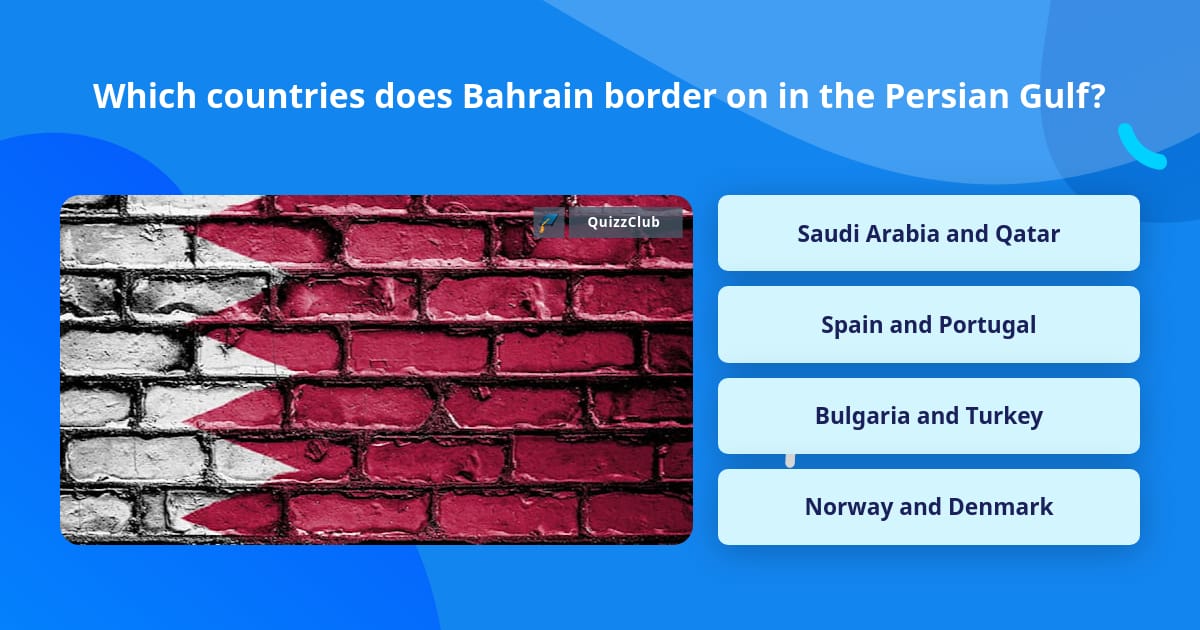 Questions About Bahrain Which countries does Bahrain border... | Trivia Questions | QuizzClub