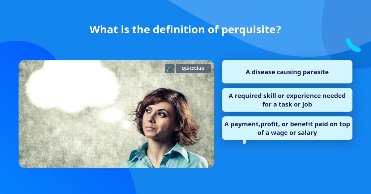 What is the definition of perquisite? | Trivia Questions | QuizzClub