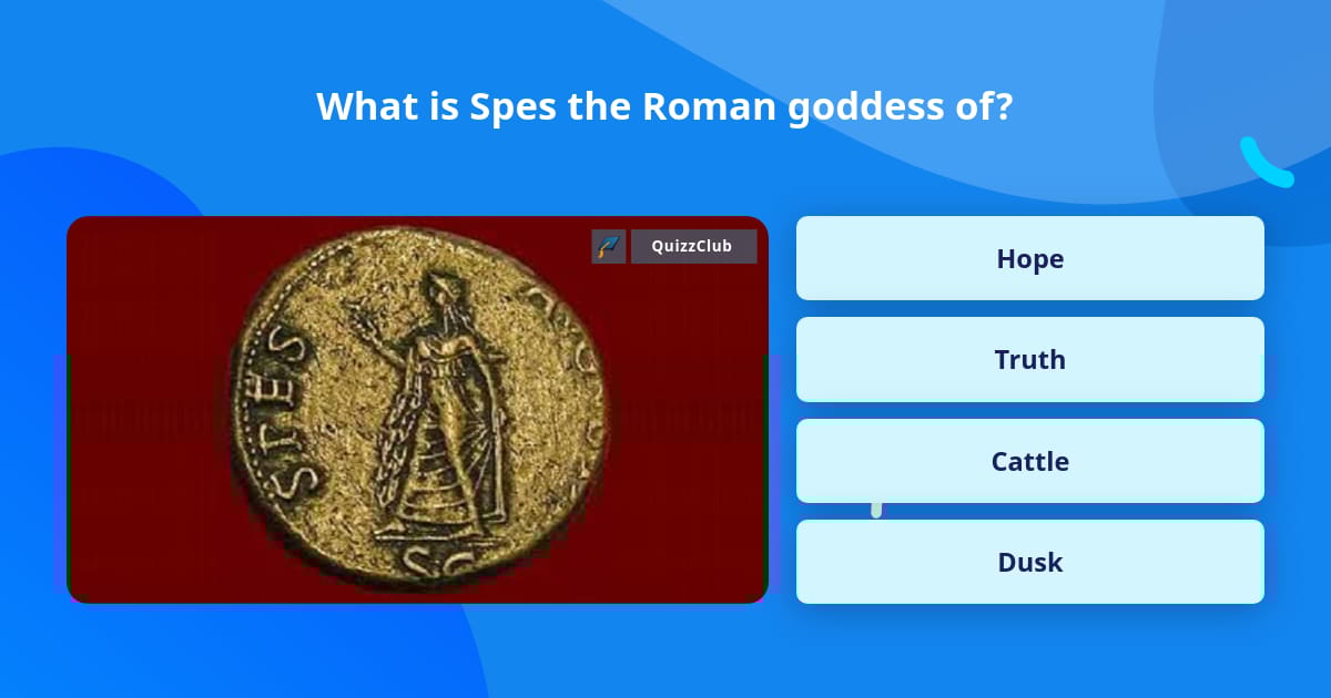 What is Spes the Roman goddess of? Trivia Questions