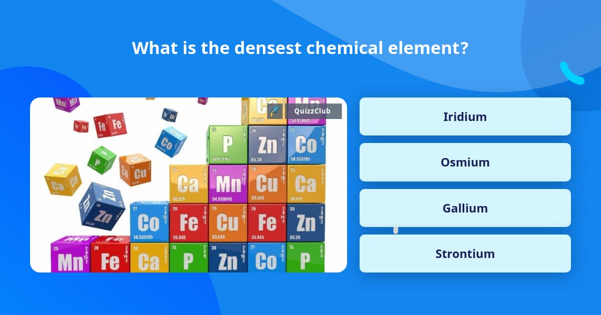 What is the densest chemical element? | Trivia Answers | QuizzClub