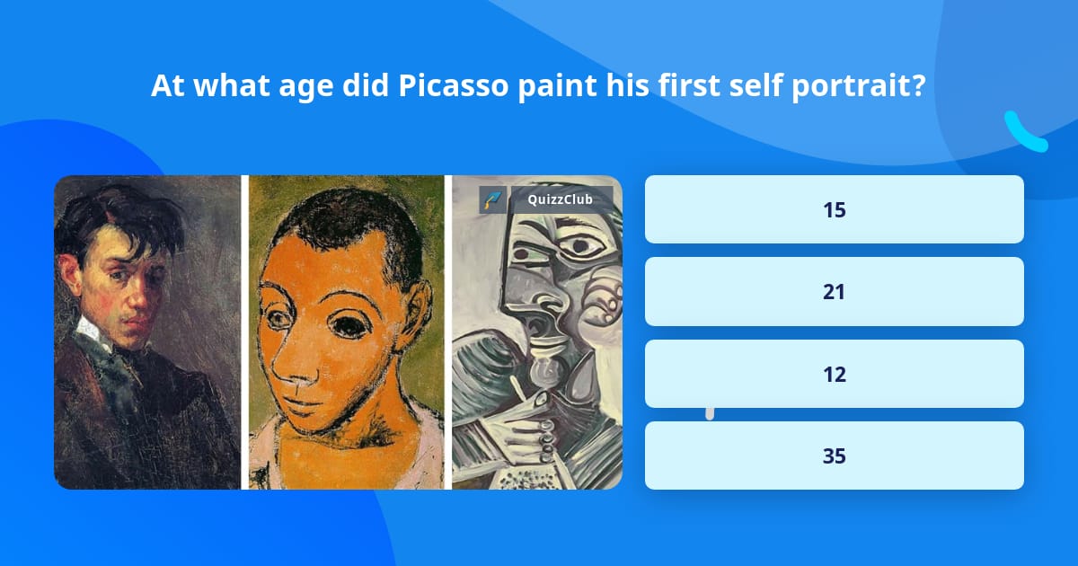 At what age did Picasso paint his... | Trivia Questions | QuizzClub