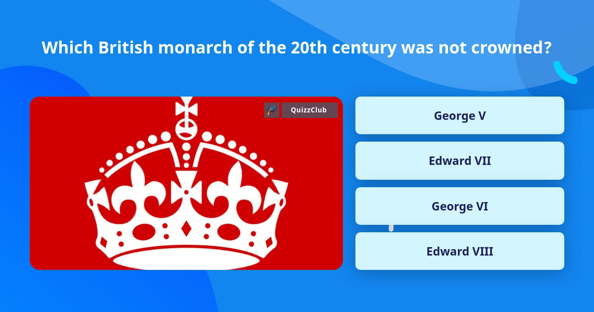 Which British monarch of the 20th... | Trivia Answers | QuizzClub