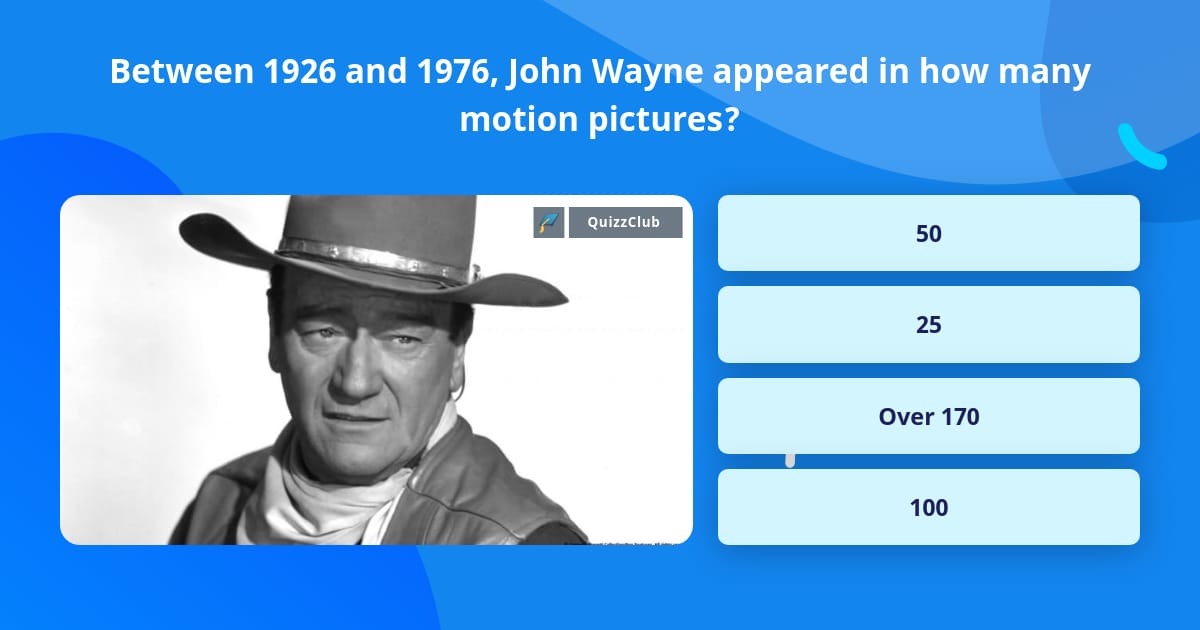 Between 1926 And 1976 John Wayne Trivia Questions QuizzClub