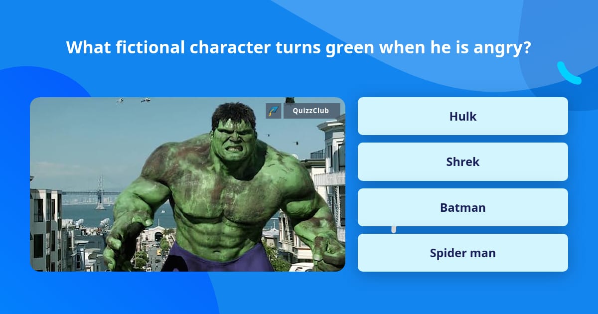 What fictional character turns green... | Trivia Answers | QuizzClub
