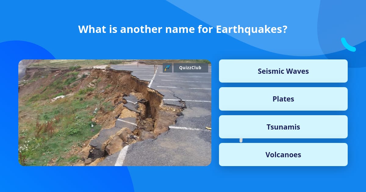 what-is-another-name-for-earthquakes-trivia-questions-quizzclub