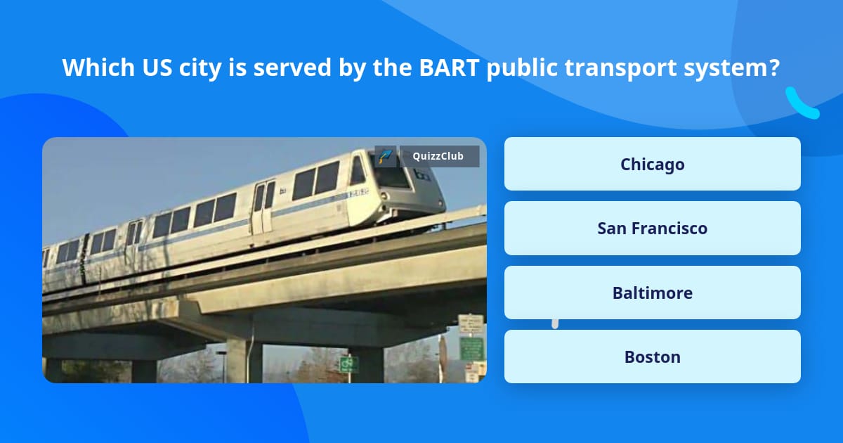 Which US city is served by the BART... | Trivia Questions | QuizzClub