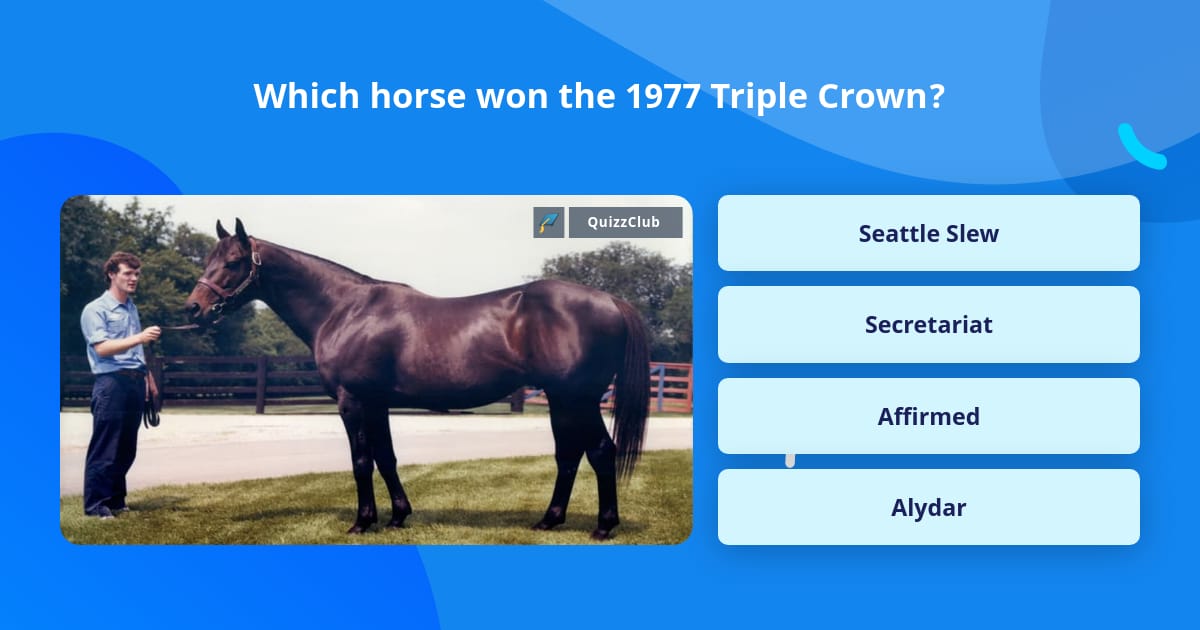 Which Horse Won The 1977 Triple Crown Trivia Answers QuizzClub