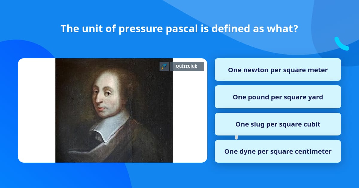 The unit of pressure pascal is... | Trivia Questions | QuizzClub