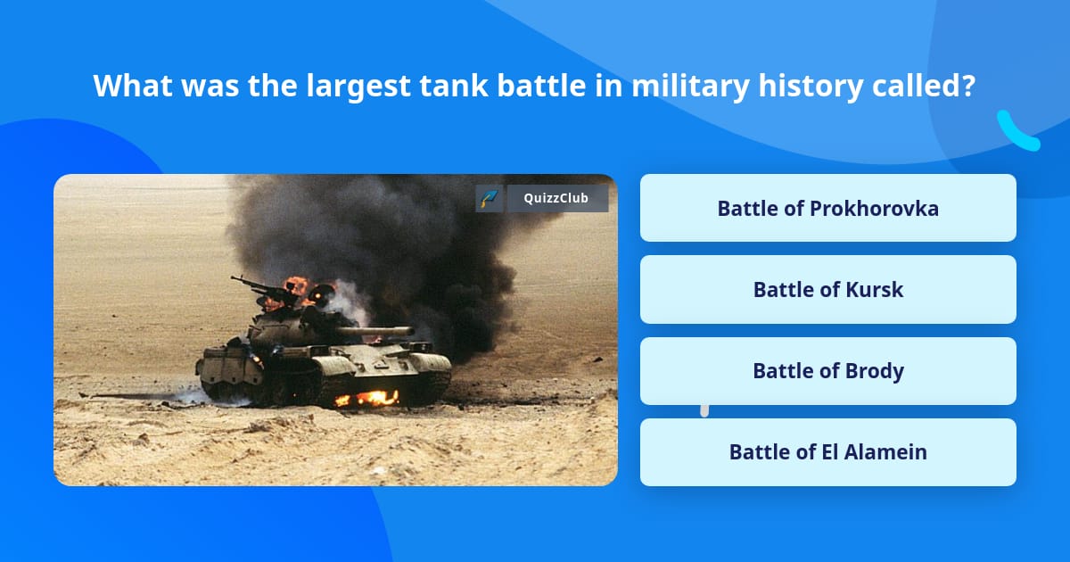 what-was-the-largest-tank-battle-in-trivia-questions-quizzclub