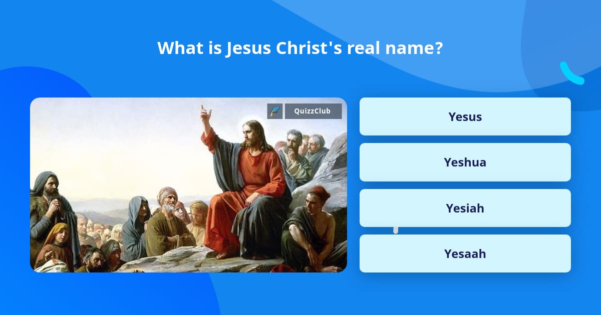 What Is Jesus Christ s Real Name Trivia Questions QuizzClub