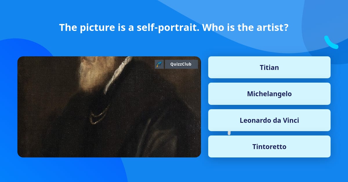 The picture is a self-portrait. Who... | Trivia Answers | QuizzClub