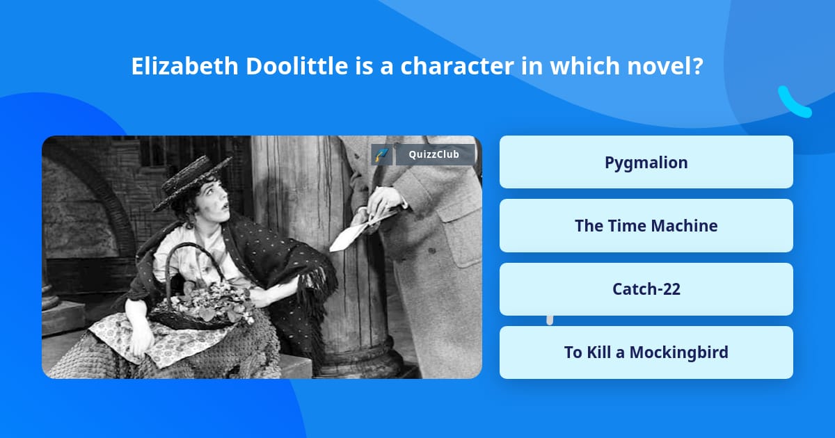 Elizabeth Doolittle is a character... | Trivia Questions | QuizzClub