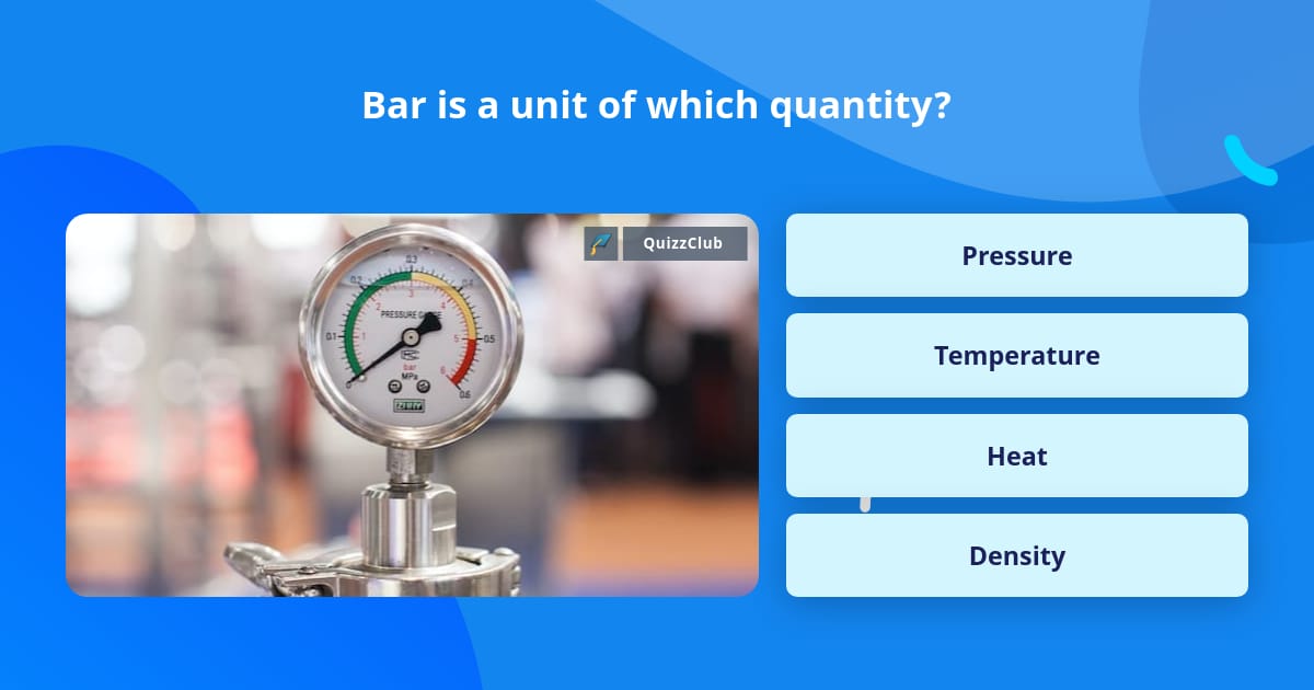 bar-is-a-unit-of-which-quantity-trivia-questions-quizzclub