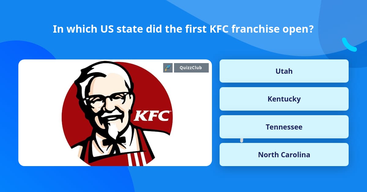 Kfc In Math Questions In which US state did the first KFC... | Trivia Questions | QuizzClub