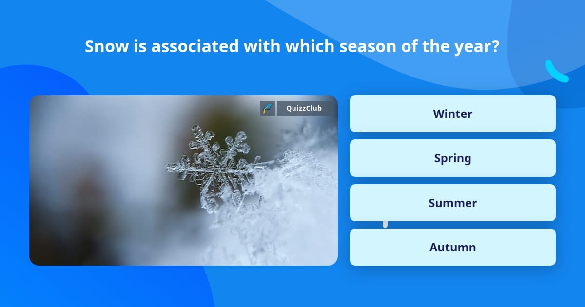 Snow is associated with which season... | Trivia Answers | QuizzClub