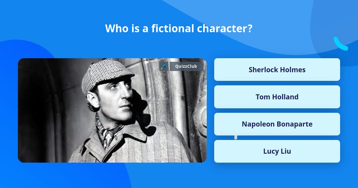 Who is a fictional character? | Trivia Answers | QuizzClub