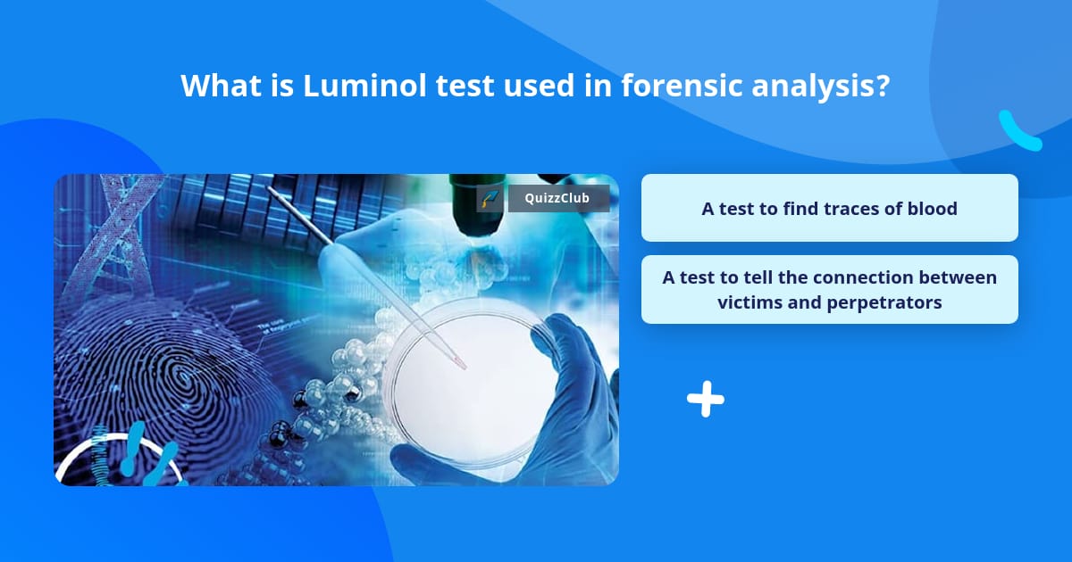 Luminol Test What is Luminol test used in... | Trivia Questions | QuizzClub