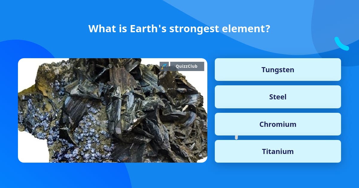 What is Earth's strongest element? | Trivia Answers | QuizzClub