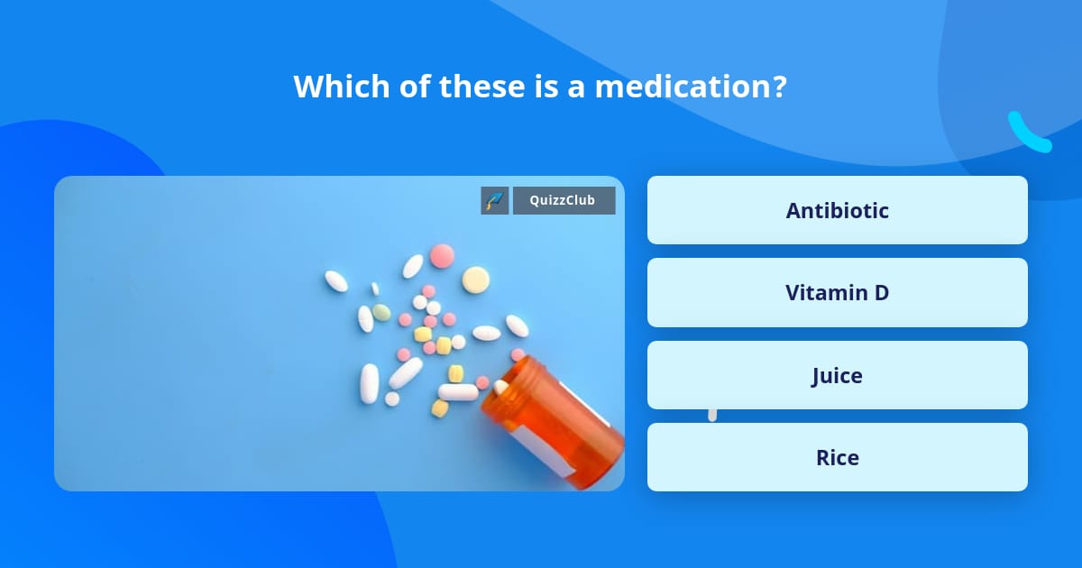 Trivia Medication Which of these is a medication? | Trivia Questions | QuizzClub