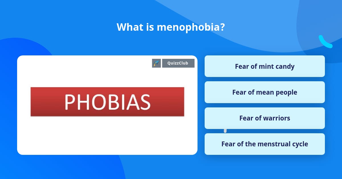 What is menophobia? | Trivia Answers | QuizzClub