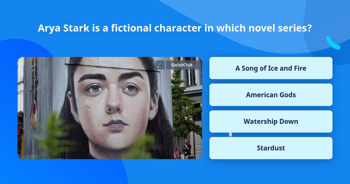 Arya Stark is a fictional character... | Trivia Questions | QuizzClub