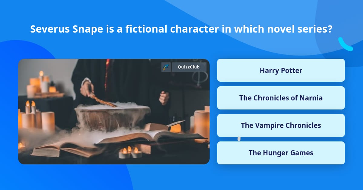Severus Snape is a fictional... | Trivia Questions | QuizzClub