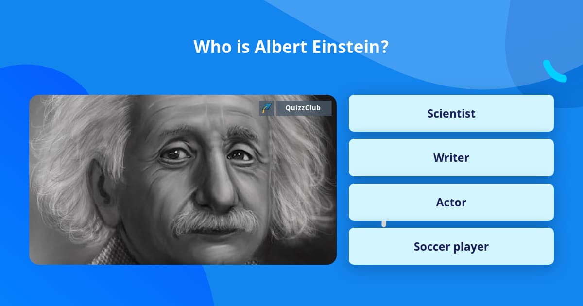 Einstein - who was it? | Trivia Questions | QuizzClub