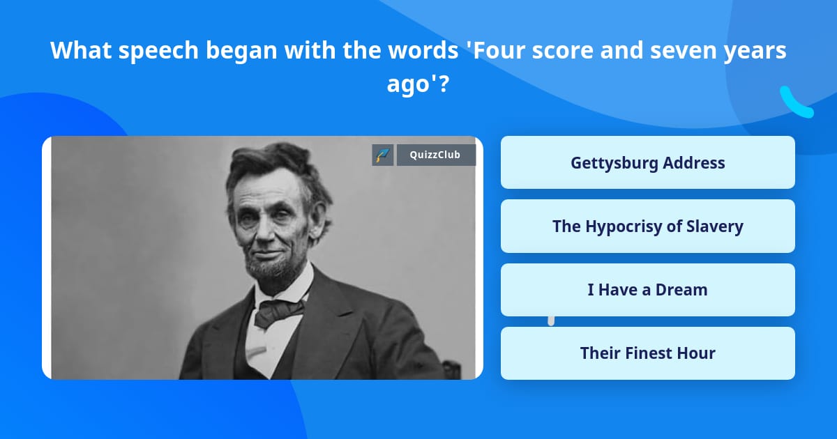 What speech began with the words... | Trivia Questions | QuizzClub