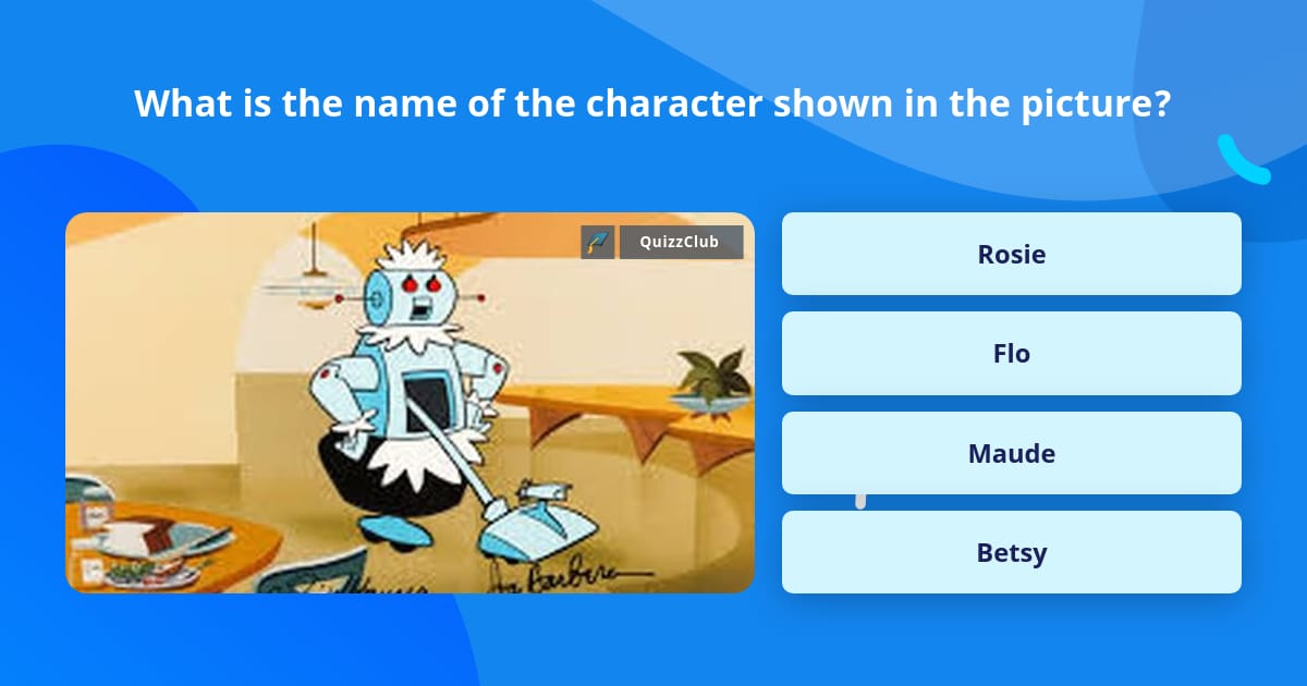 What is the name of the character... | Trivia Questions | QuizzClub