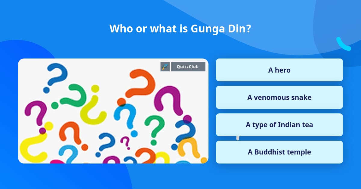 Isgunga Who or what is Gunga Din? | Trivia Questions | QuizzClub