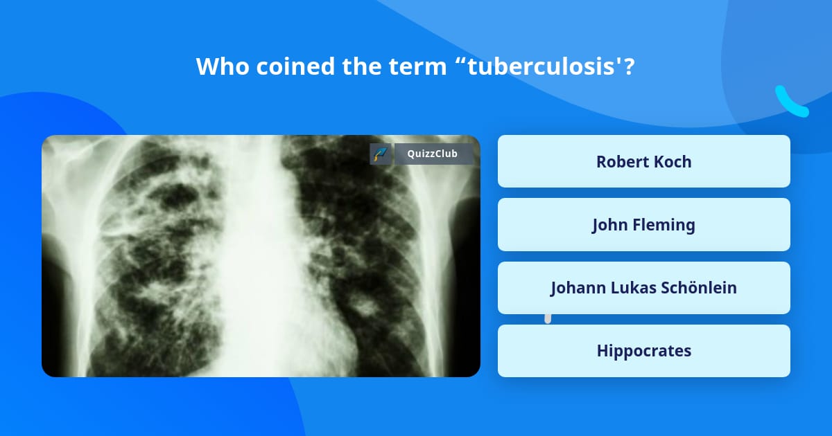 Who coined the term “tuberculosis'? | Trivia Questions | QuizzClub