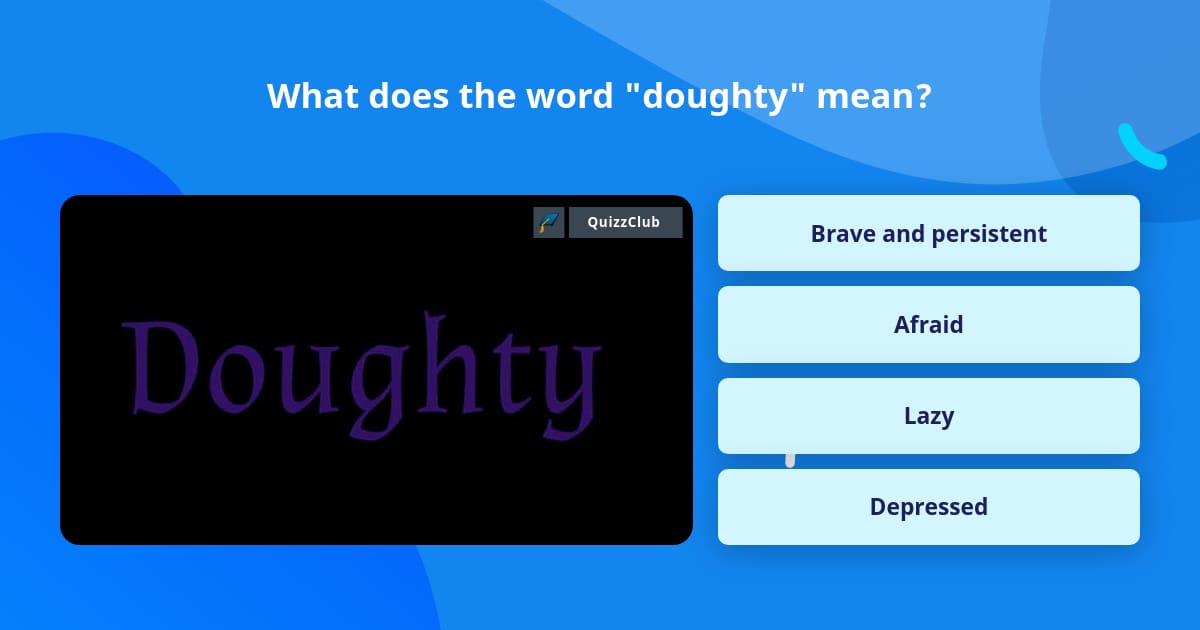 What does the word "doughty" mean? | Trivia Questions | QuizzClub